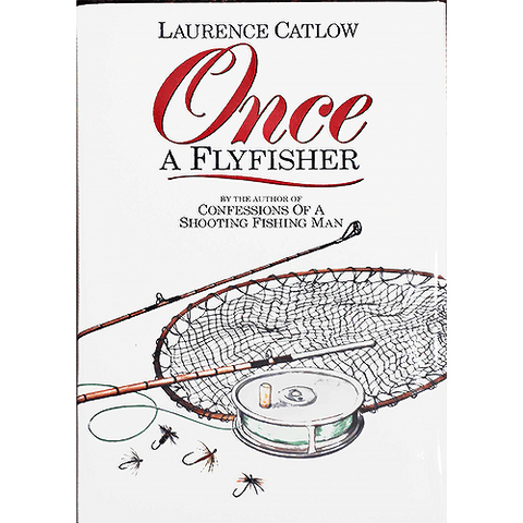 Once a Flyfisher by Laurence Catlow